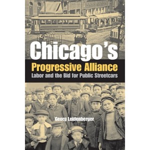 Chicago's Progressive Alliance - Annotated by  Georg Leidenberger (Hardcover) - 1 of 1