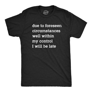 Mens Due To Forseen Circumstances I Will Be Late T Shirt Funny Sarcastic Text Graphic Tee For Guys - Crazy Dog Men's T Shirt - 1 of 4