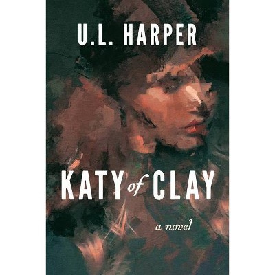 Katy of Clay - by  U L Harper (Paperback)