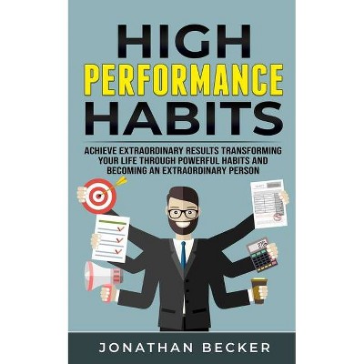 High Performance Habits - by  Jonathan Becker (Paperback)