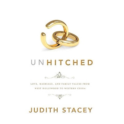 Unhitched - (Nyu Social and Cultural Analysis) by  Judith Stacey (Paperback)