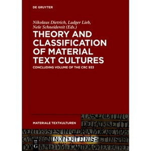 Theory and Classification of Material Text Cultures - (Materiale Textkulturen) by  Nikolaus Dietrich & Ludger Lieb & Nele Schneidereit (Hardcover) - 1 of 1