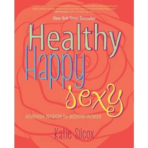 Healthy Happy Sexy - by  Katie Silcox (Paperback) - 1 of 1