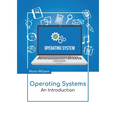 Operating Systems: An Introduction - by  Nora Wilson (Hardcover)