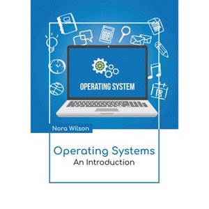 Operating Systems: An Introduction - by  Nora Wilson (Hardcover) - 1 of 1