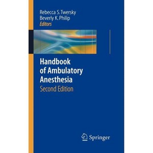 Handbook of Ambulatory Anesthesia - 2nd Edition by  Rebecca S Twersky & Beverly K Philip (Paperback) - 1 of 1