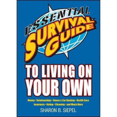 Essential Survival Guide to Living on Your Own - by  Sharon B Siepel (Paperback)