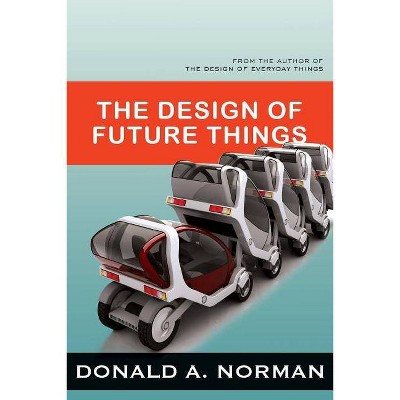 The Design of Future Things - by  Don Norman (Paperback)