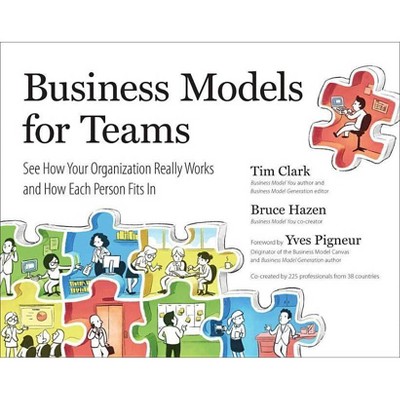 Business Models for Teams - by  Tim Clark & Bruce Hazen (Paperback)