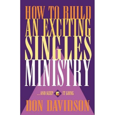 How to Build an Exciting Singles Ministry - by  Don Davidson (Paperback)