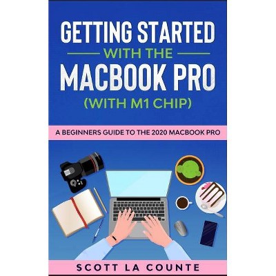 Getting Started With the MacBook Pro (With M1 Chip) - by  Scott La Counte (Paperback)