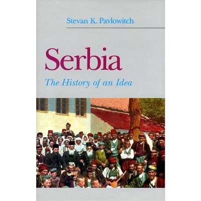 Serbia - by  Stevan K Pavlowitch (Hardcover)