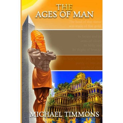 The Ages of Man - by  Michael D Timmons (Paperback)