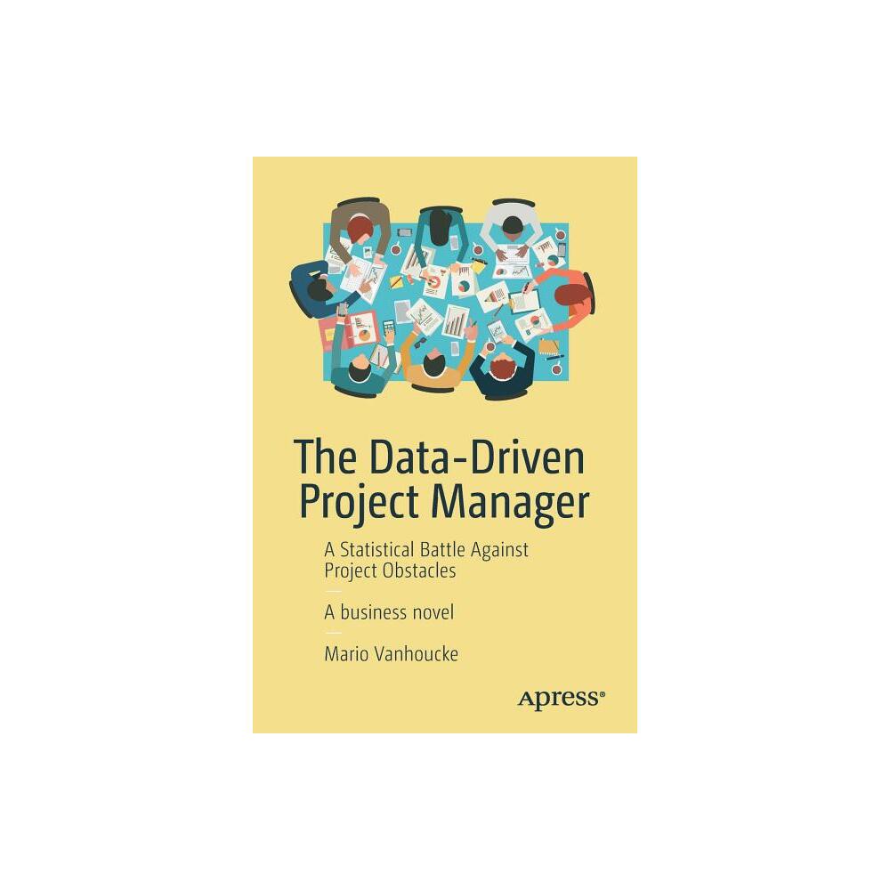 The Data-Driven Project Manager - by Mario Vanhoucke (Paperback)