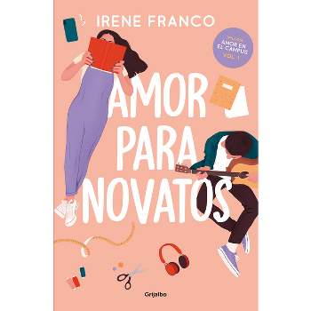 Amor Para Novatos / Love for Beginners - (Amor en el Campus) by  Irene Franco (Paperback)