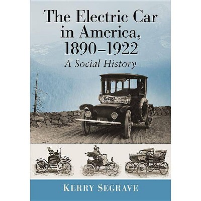 The Electric Car in America, 1890-1922 - by  Kerry Segrave (Paperback)