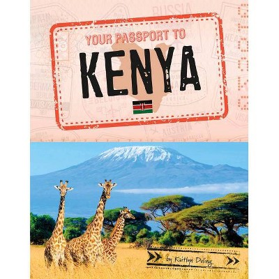 Your Passport to Kenya - (World Passport) by  Kaitlyn Duling (Paperback)