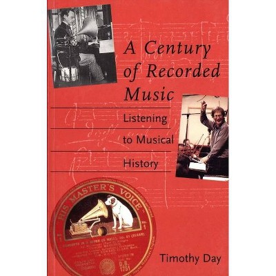 A Century of Recorded Music - by  Timothy Day (Paperback)