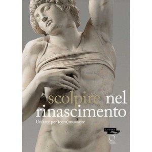 Sculpter À La Renaissance: Un Art Pour (É)Mouvoir - by  Marc Bormand & Beatrice Paolozzi Strozzi & Monica Preti & Francesca Tasso (Paperback) - 1 of 1