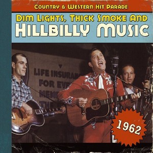 Various Artists - Dim Lights, Thick Smoke and Hillbilly Music, 1962 (CD) - 1 of 1