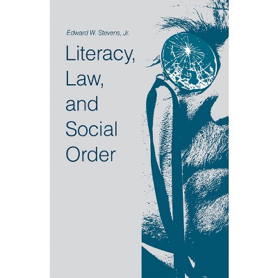 Literacy, Law, and Social Order - by  Edward W Stevens Jr (Hardcover)