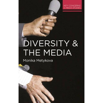 Diversity and the Media - (Key Concerns in Media Studies) by  Monika Metykova (Paperback)