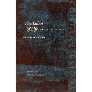 The Labor of Life - (Contraversions: Jews and Other Differences) by  Hanoch Levin (Paperback) - 1 of 1