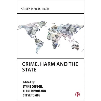 Crime, Harm and the State - (Studies in Social Harm) by  Lynne Copson & Eleni Dimou & Steve Tombs (Hardcover)