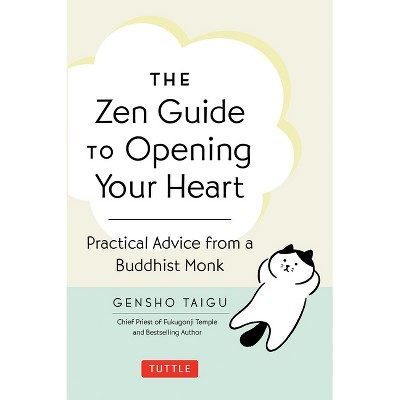 The Zen Guide to Opening Your Heart - by  Gensho Taigu (Hardcover)