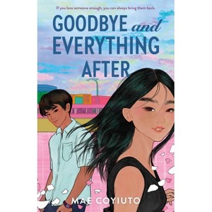 Goodbye and Everything After - by  Mae Coyiuto (Hardcover) - 1 of 1