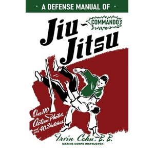 A Defense Manual of Commando Ju-Jitsu - by  Irvin Cahn (Paperback) - 1 of 1