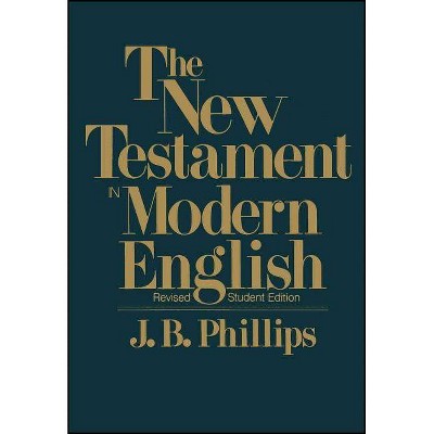 New Testament in Modern English-OE-Student - by  J B Phillips (Paperback)