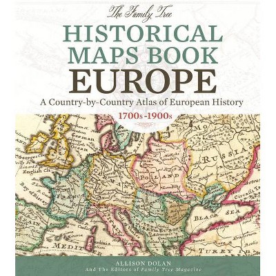 The Family Tree Historical Maps Book - Europe - by  Allison Dolan & Family Tree (Hardcover)