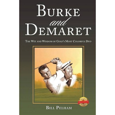 Burke and Demaret - by  Bill Pelham (Paperback)