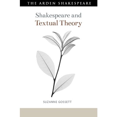 Shakespeare and Textual Theory - (Shakespeare and Theory) by  Suzanne Gossett (Hardcover)