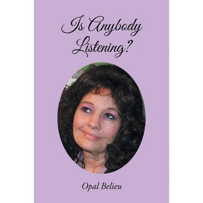 Is Anybody Listening? - by  Opal Belieu (Paperback)