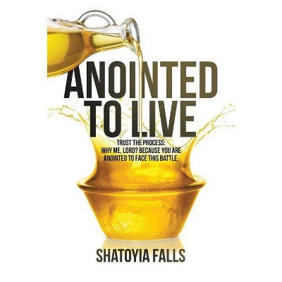 Anointed to Live - by  Shatoyia Falls (Paperback)