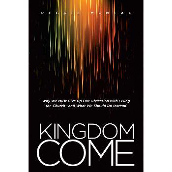 Kingdom Come - by  Reggie McNeal (Paperback)