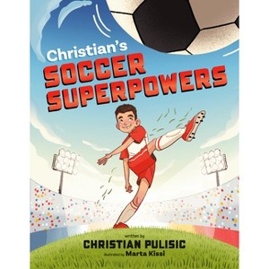 Christian's Soccer Superpowers - by  Christian Pulisic (Hardcover) - 1 of 1