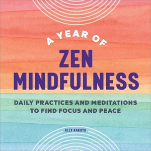 A Year of Zen Mindfulness - (Year of Daily Reflections) by  Alex Kakuyo (Paperback) - 1 of 1