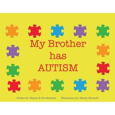 My Brother Has Autism - by  Mandy Morreale & Jr Vin Morreale (Paperback)