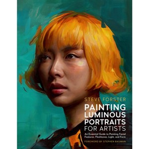 Painting Luminous Portraits for Artists - (For Artists) by  Steve Forster (Paperback) - 1 of 1