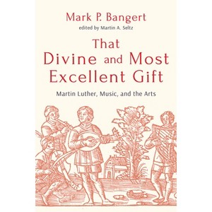 That Divine and Most Excellent Gift - by  Mark P Bangert (Paperback) - 1 of 1