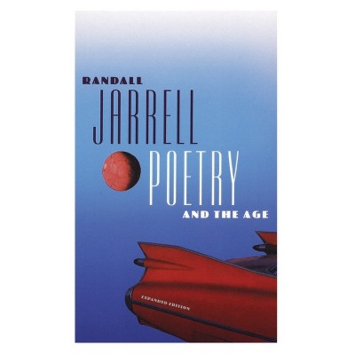 Poetry and the Age - by  Randall Jarrell (Paperback)