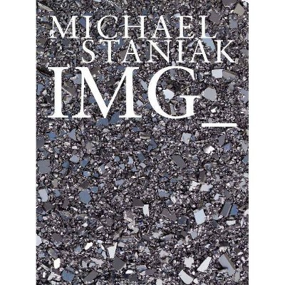 Michael Staniak: Img_ - (Hardcover)