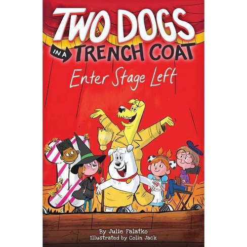 Two Dogs in a Trench Coat Enter Stage Left (Two Dogs in a Trench Coat #4) - by  Julie Falatko (Hardcover) - image 1 of 1