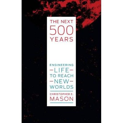 The Next 500 Years - by  Christopher E Mason (Hardcover)