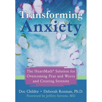 Transforming Anxiety - by  Doc Childre & Deborah Rozman (Paperback)