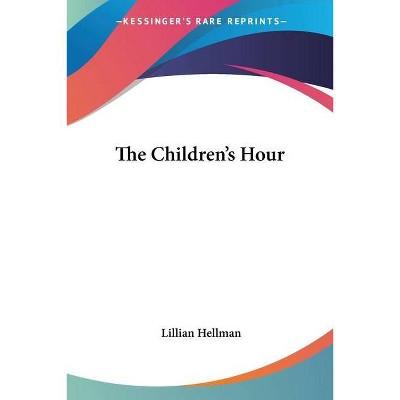 The Children's Hour - by  Lillian Hellman (Paperback)