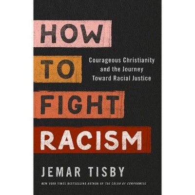 How to Fight Racism - by Jemar Tisby (Hardcover)